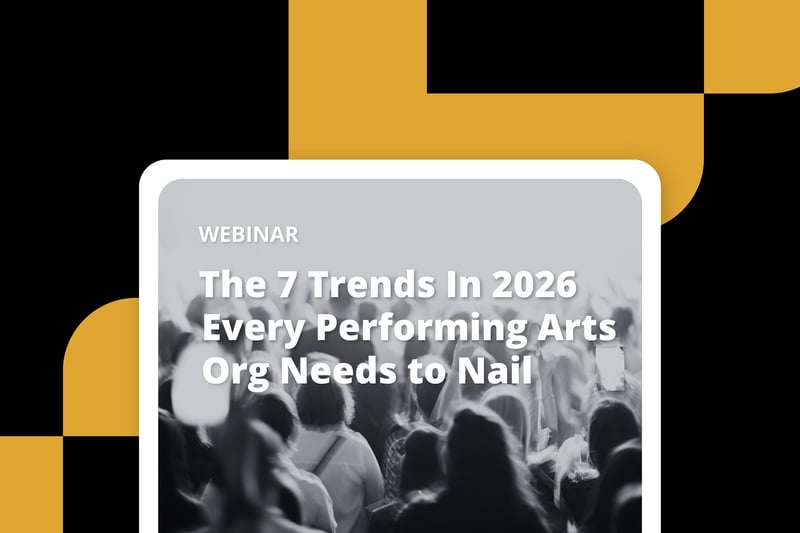 The 7 Trends in 2026 Every Performing Arts Org Needs to Nail